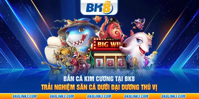 Bắn Cá Kim Cương tại BK8: Trải nghiệm săn cá dưới đại dương thú vị